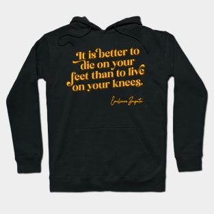 It is better to die on your feet than live on your knees Hoodie